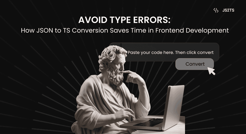 Avoid Type Errors: How JSON to TS Conversion Saves Time in Frontend Development