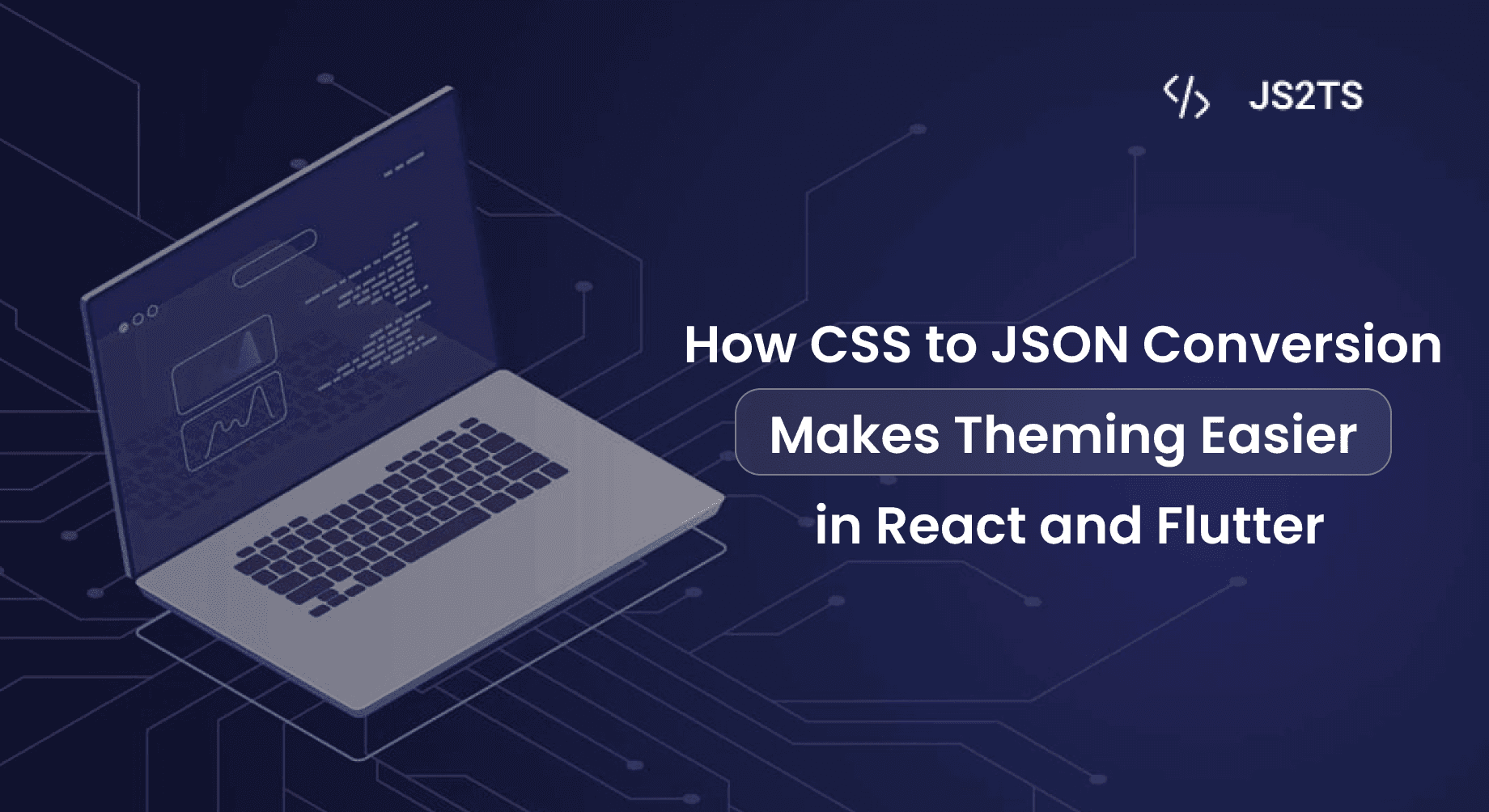 How CSS to JSON Conversion Makes Theming Easier in React Native and Flutter