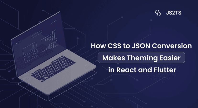 How CSS to JSON Conversion Makes Theming Easier in React Native and Flutter