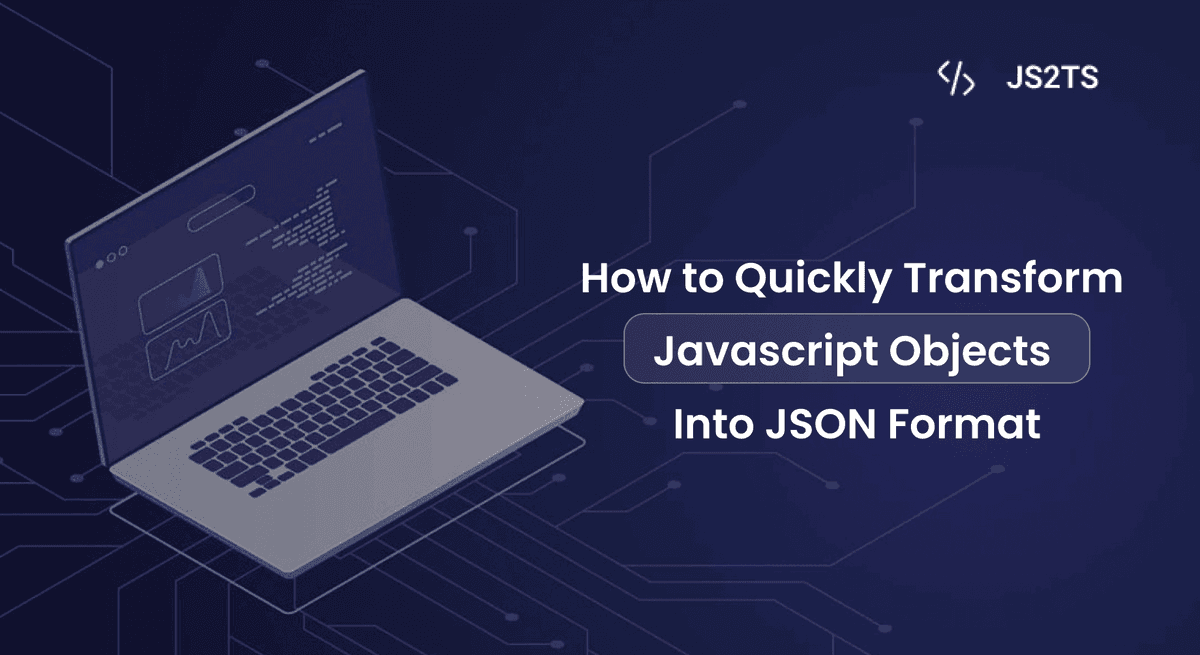 How to Quickly Transform JavaScript Objects into JSON Format