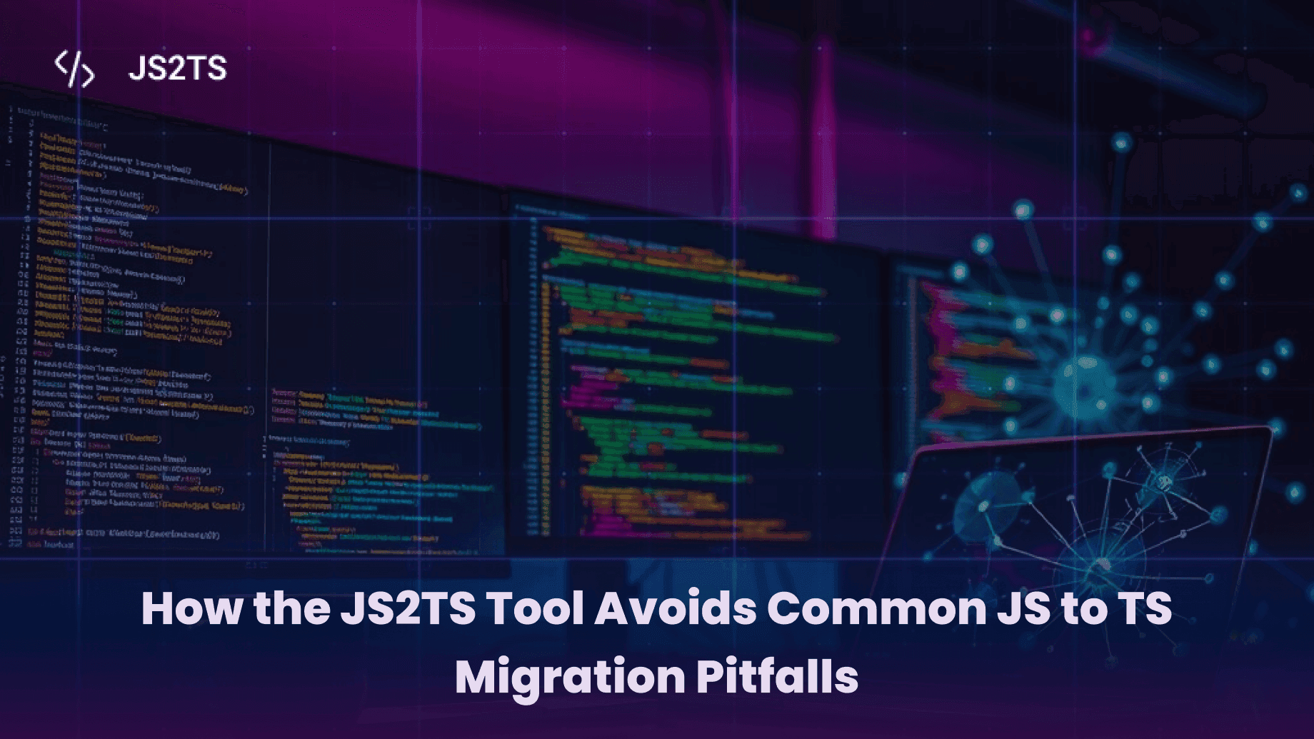 How the JS2TS Tool Avoids Common JS to TS Migration Pitfalls