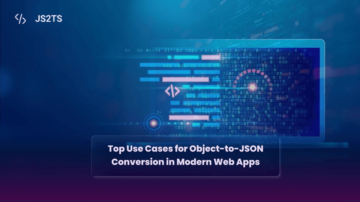 Top Use Cases for Object-to-JSON Conversion in Modern Web Apps