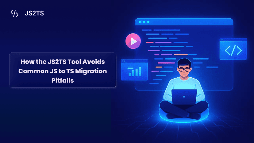 How the JS2TS Tool Avoids Common JS to TS Migration Pitfalls