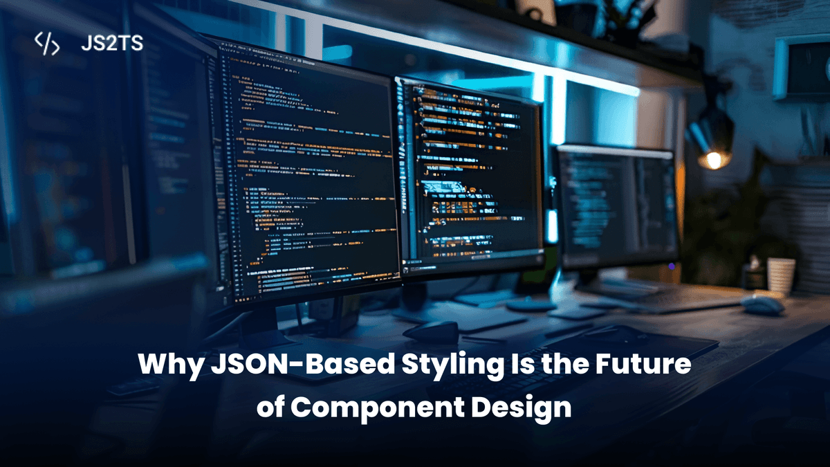 Why JSON-Based Styling Is the Future of Component Design