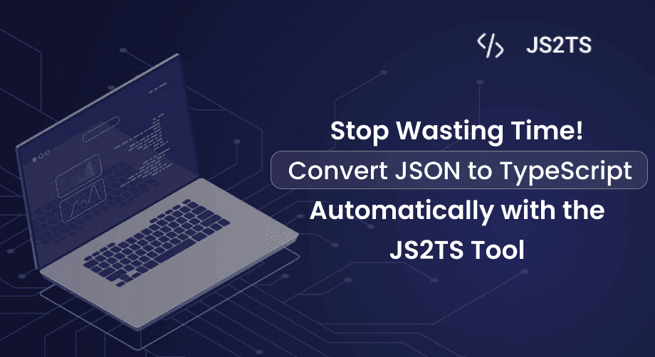 Stop Wasting Time! Convert JSON to TypeScript Automatically with the JS2TS Tool