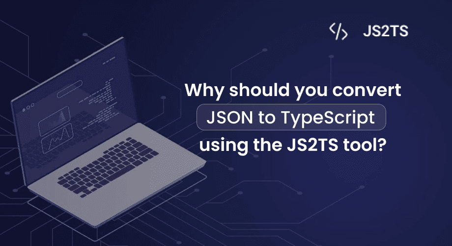 Why should you convert JSON to TypeScript using the JS2TS tool?