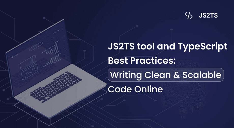 JS2TS tool and TypeScript Best Practices: Writing Clean and Scalable Code