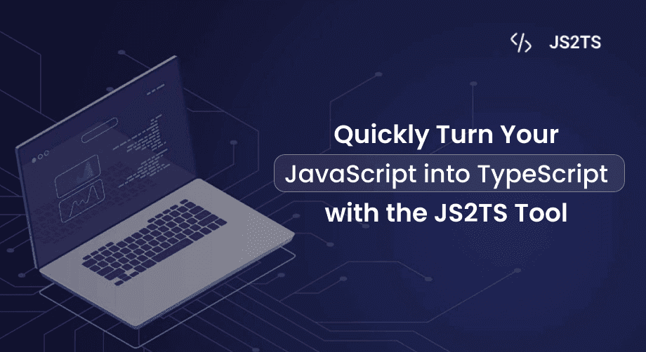 Quickly Turn Your JavaScript into TypeScript with the JS2TS tool