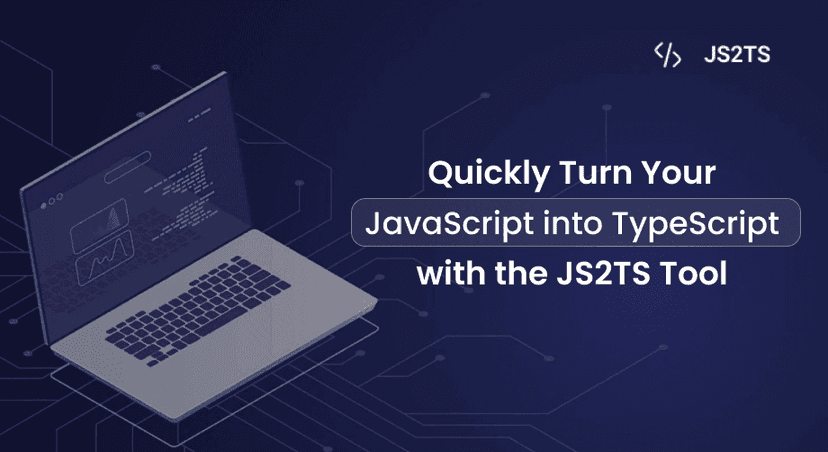 Quickly Turn Your JavaScript into TypeScript with the JS2TS tool