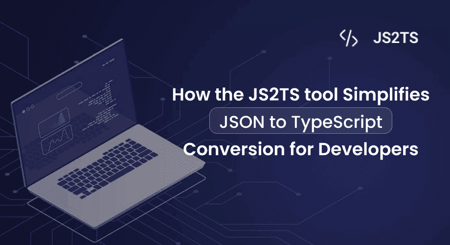 How the JS2TS Tool Simplifies JSON to TypeScript Conversion for Developers