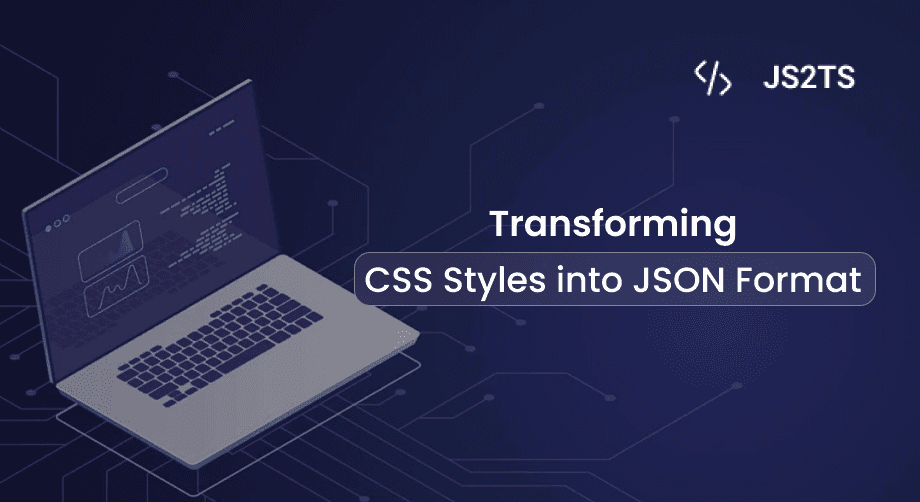 Transforming CSS Styles into JSON Format: A Practical Guide
