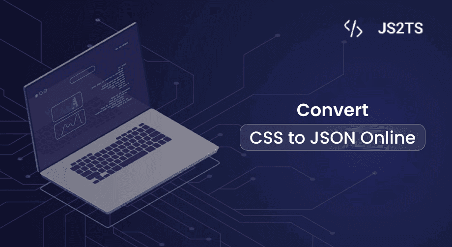 Convert CSS to JSON Online - JS2TS