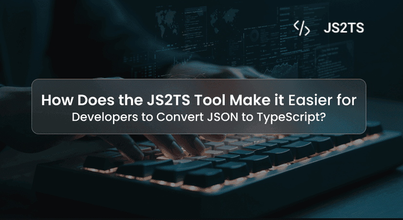 How Does the JS2TS Tool Make it Easier for Developers to Convert JSON to TypeScript?