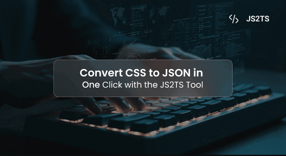 Convert CSS to JSON in One Click with the JS2TS Tool