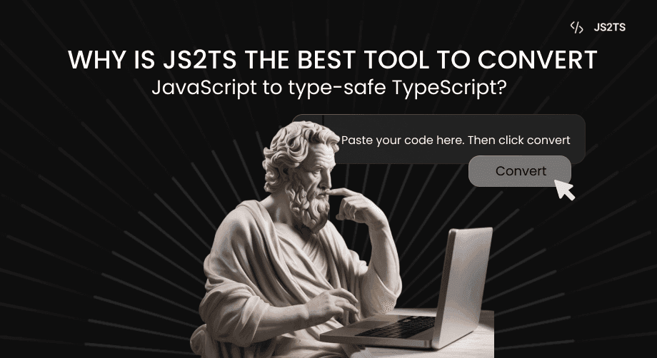 Why is JS2TS the best tool to convert JavaScript to type-safe TypeScript?