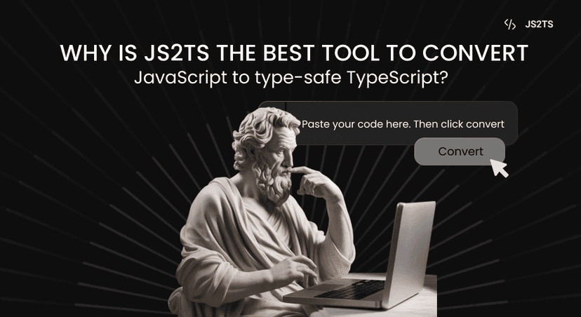 Why is JS2TS the best tool to convert JavaScript to type-safe TypeScript?