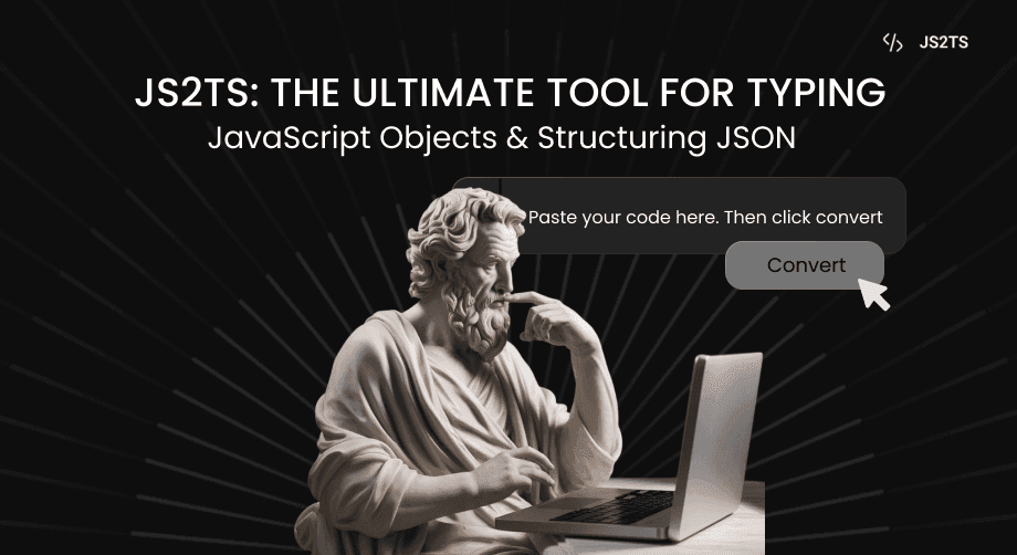 JS2TS: The Ultimate Tool for Typing JavaScript Objects & Structuring JSON