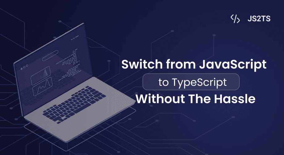 Switch from JavaScript to TypeScript Without the Hassle – Use JS2TS Tool