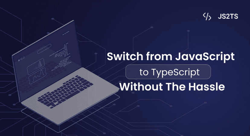 Switch from JavaScript to TypeScript Without the Hassle – Use JS2TS Tool