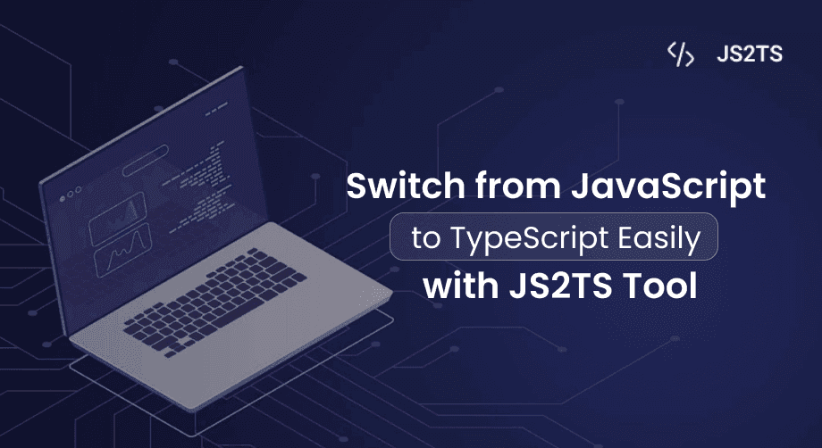 Switch from JavaScript to TypeScript Easily with JS2TS Tool