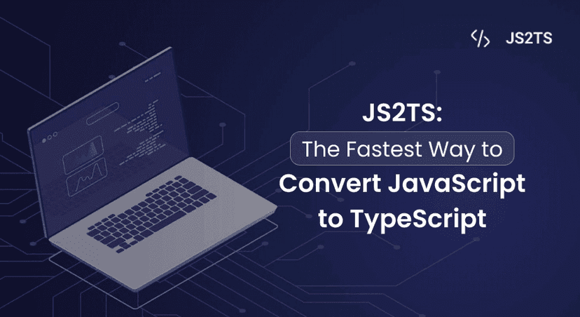 JS2TS: The Fastest Way to Convert JavaScript to TypeScript