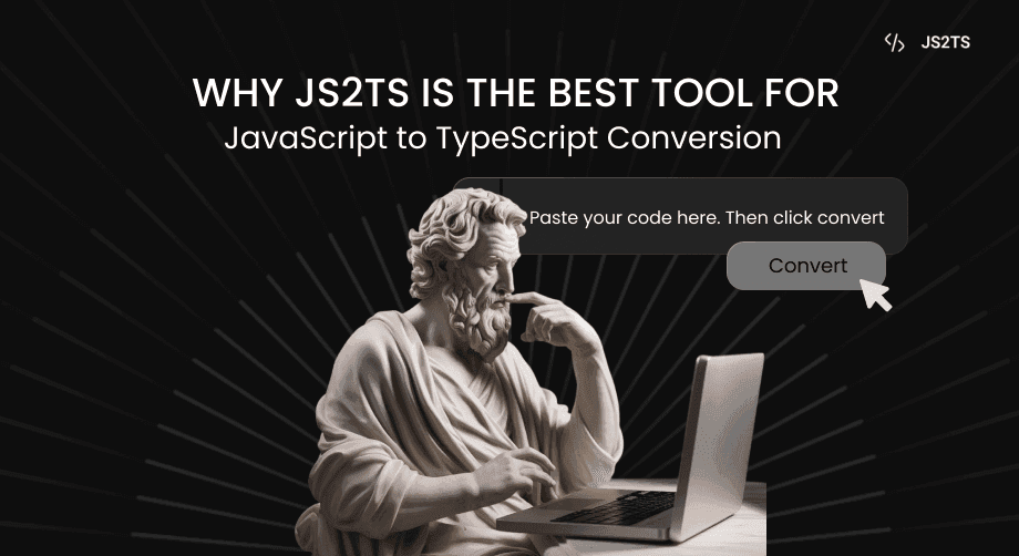 Why JS2TS is the Best Tool for JavaScript to TypeScript Conversion