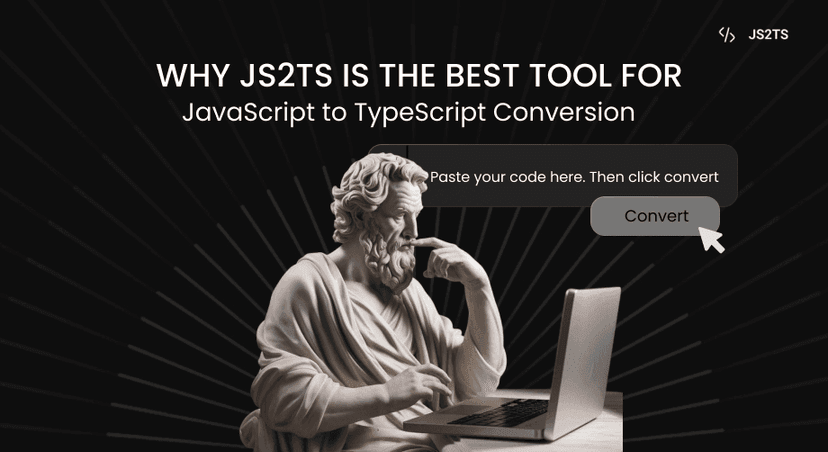 Why JS2TS is the Best Tool for JavaScript to TypeScript Conversion