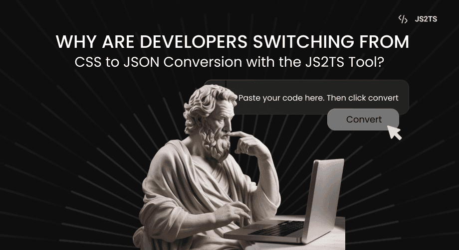Why are Developers Switching from CSS to JSON Conversion with the JS2TS Tool?