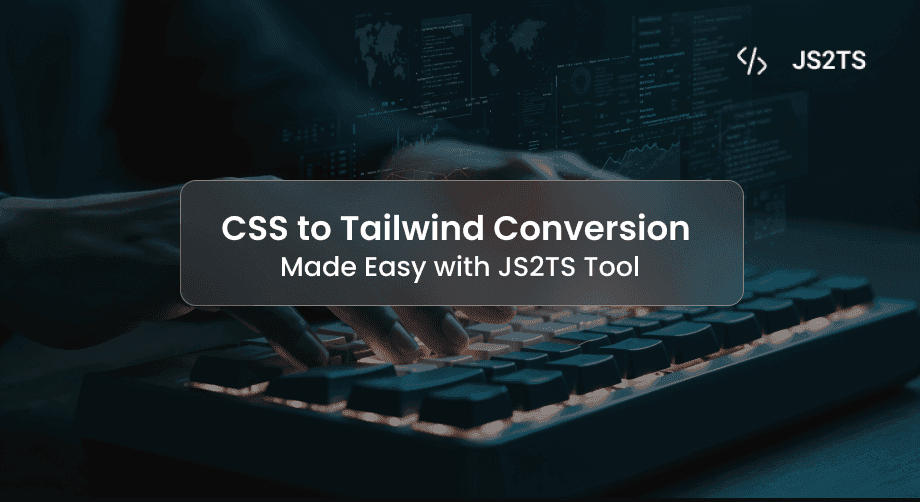 CSS to Tailwind Conversion Made Easy with JS2TS Tool