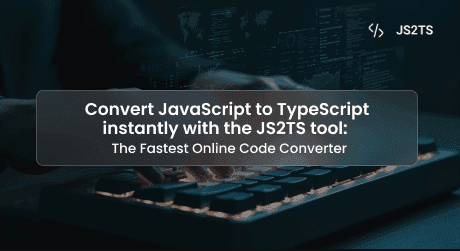 Convert JavaScript to TypeScript instantly with the JS2TS tool: The Fastest Online Code Converter