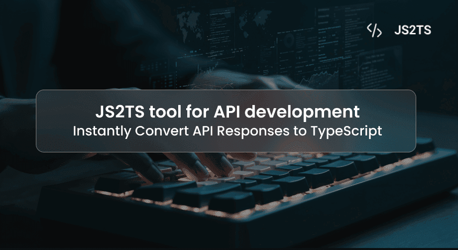 JS2TS tool for API development: Instantly Convert API Responses to TypeScript