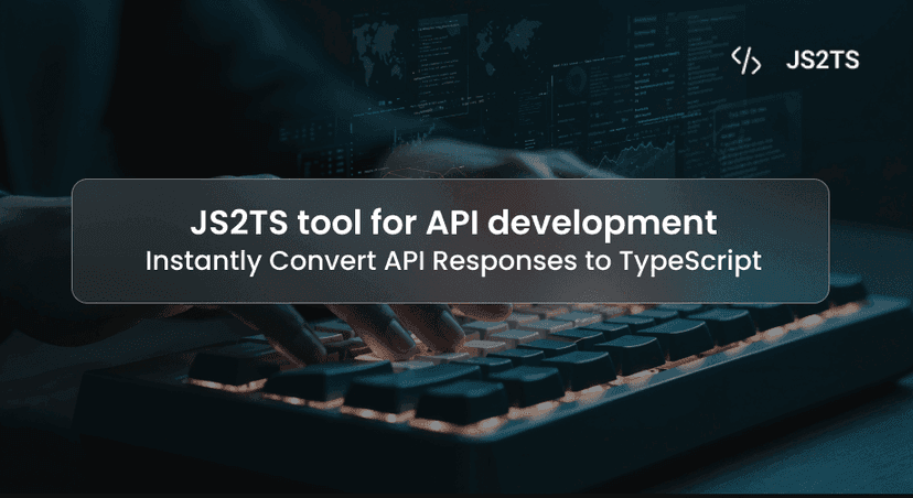 JS2TS tool for API development: Instantly Convert API Responses to TypeScript
