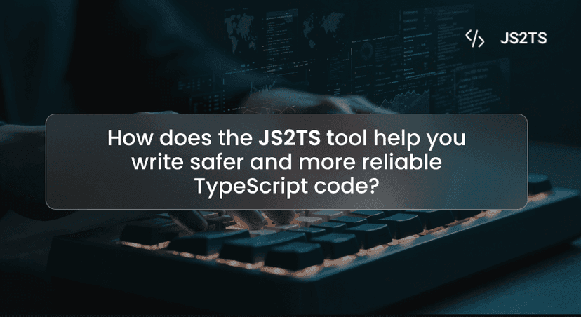 How does the JS2TS tool help you write safer and more reliable TypeScript code?