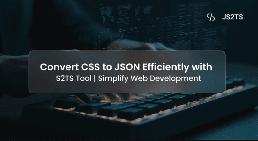 Convert CSS to JSON Efficiently with JS2TS Tool | Simplify Web Development
