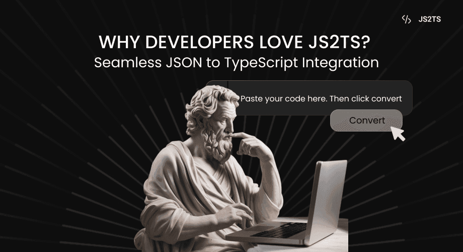 Why Developers Love JS2TS?: Seamless JSON to TypeScript Integration
