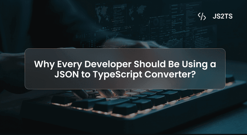 Why Every Developer Should Be Using a JSON to TypeScript
Converter?