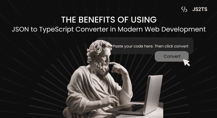 The Benefits of Using a JSON to TypeScript Converter in Modern Web Development