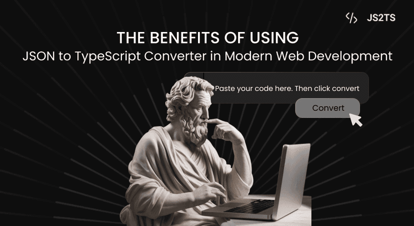 The Benefits of Using a JSON to TypeScript Converter in Modern Web Development