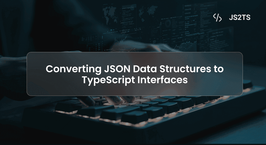 Converting JSON Data Structures to TypeScript Interfaces
