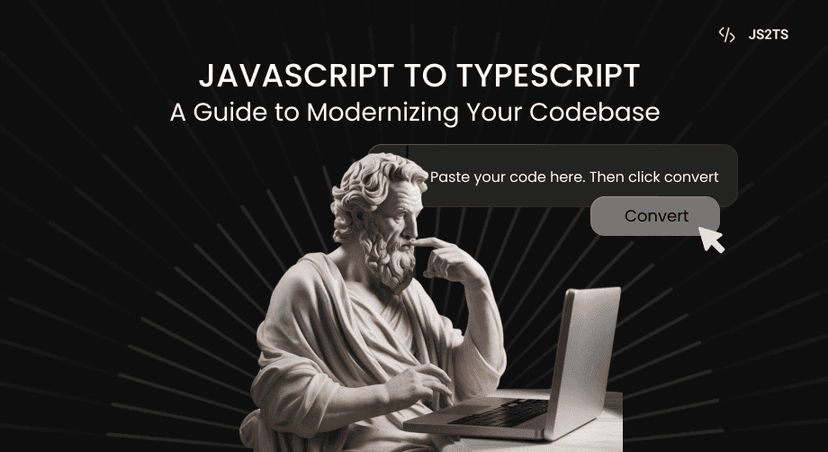 JavaScript to TypeScript: A Guide to Modernizing Your Codebase