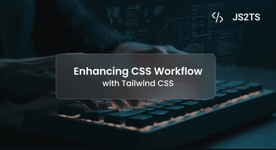 Enhancing CSS Workflow with Tailwind CSS: A Beginner's Guide