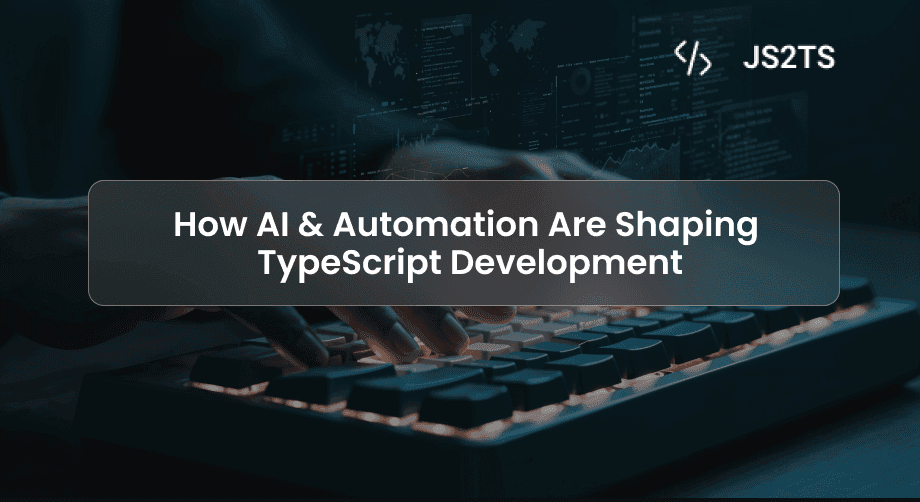How AI & Automation Are Shaping TypeScript Development