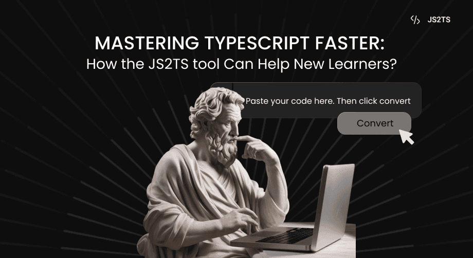 Mastering TypeScript Faster: How the JS2TS tool Can Help New Learners?