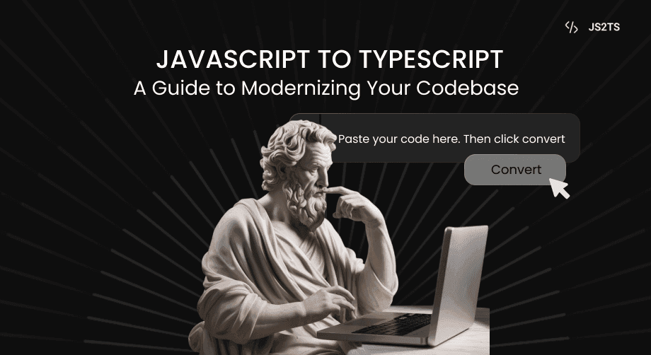 JavaScript to TypeScript: A Guide to Modernizing Your Codebase