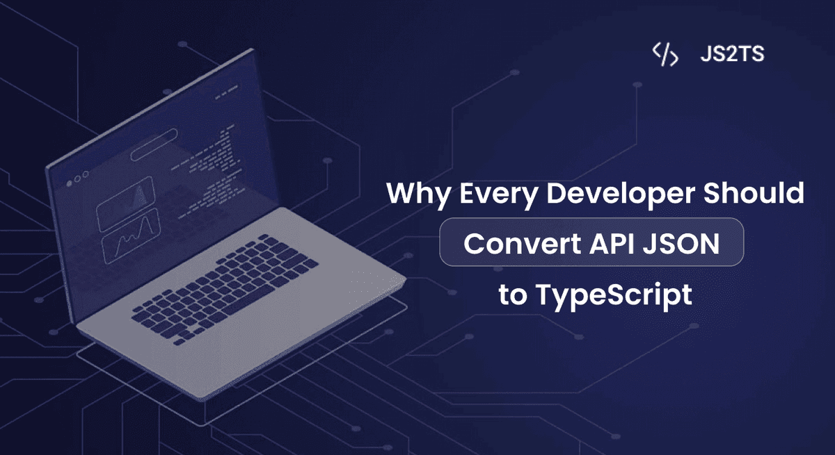 Why Every Developer Should Convert API JSON to TypeScript